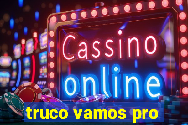 truco vamos pro